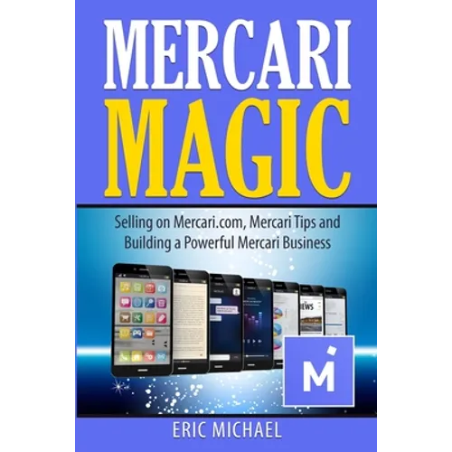 Mercari Magic: Selling on Mercari.com, Mercari Tips and Building a Powerful Mercari Business