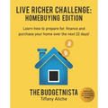Live Richer Challenge: Homebuying Edition: Learn how to how to prepare for, finance and purchase your home in 22 days.