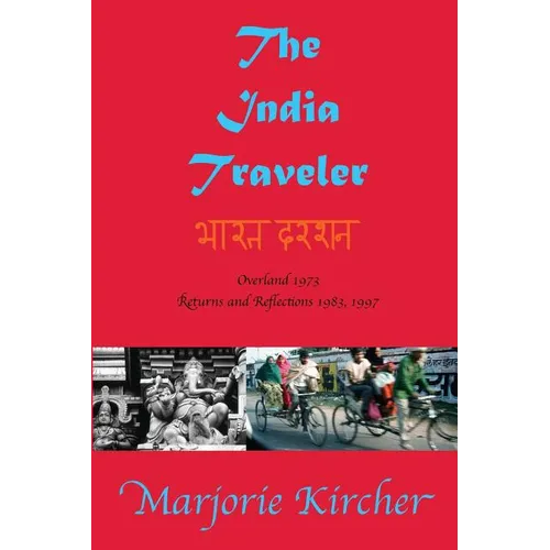 The India Traveler: Overland 1973; Returns and Reflections 1983, 1997