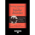 Loving Someone with Bipolar Disorder: Understanding & Helping Your Partner (EasyRead Large Edition)