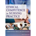 Ethical Competence in Nursing Practice: Competencies, Skills, Decision-Making