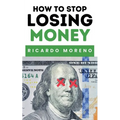 How to Stop Losing Money