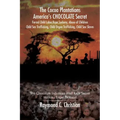 The Cocoa Plantations America's CHOCOLATE Secret Forced Child Labor, Rape, Sodomy, Abuse of Children, Child Sex Trafficking, Child Organ Trafficking,