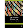Coaching and Mentoring: A Journey Through the Models, Theories, Frameworks and Narratives of David Clutterbuck