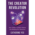 The Creator Revolution: How Today's Creative Talents Are Shaping Our Tomorrow