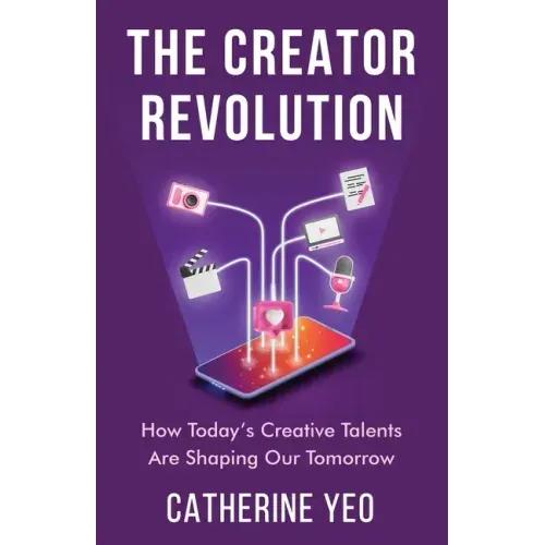 The Creator Revolution: How Today's Creative Talents Are Shaping Our Tomorrow