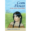 Corn Flower: A Girl of the Great Plains, First in a Fiction Series Based on the Four Seasons