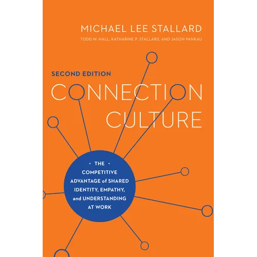 Connection Culture, 2nd Edition: The Competitive Advantage of Shared Identity, Empathy, and Understanding at Work