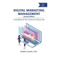 Digital Marketing Management, Second Edition: A Handbook for the Current (or Future) CEO