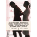 Traumatized -- A Patient's Story: The Painful Truth about Filing a Medical Malpractice Lawsuit