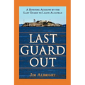 Last Guard Out: A Riveting Account by the Last Guard to Leave Alcatraz