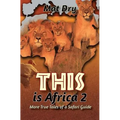 THIS is Africa 2: More True Tales of a Safari Guide