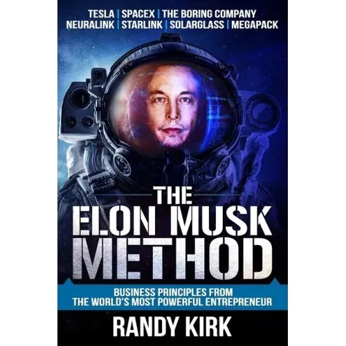 The Elon Musk Method: Business Principles from the World's Most Powerful Entrepreneur