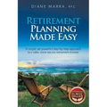 Retirement Planning Made Easy: A simple yet powerful step-by-step approach to a safer, more secure retirement income