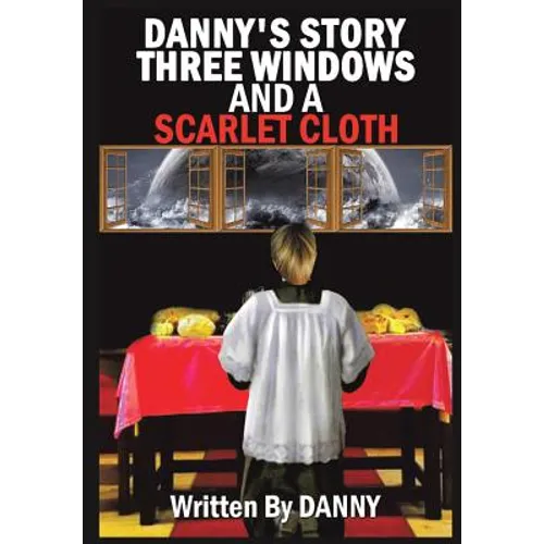 Danny's Story Three Windows and a Scarlet Cloth