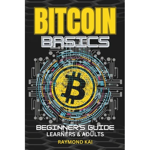 Bitcoin Basics: Simple Beginners Guide With Amazing Artistic Images and Illustrations Teens & Adults