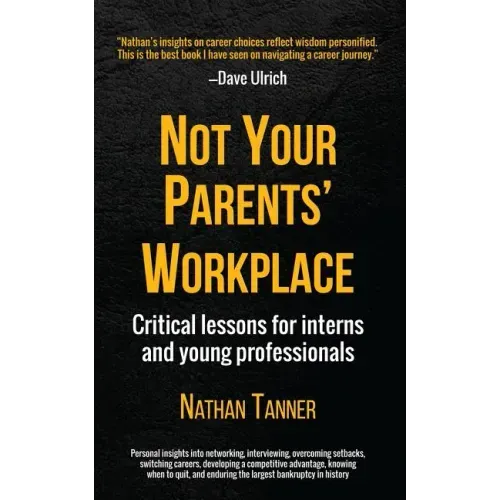 Not Your Parents' Workplace: Critical Lessons for Interns and Young Professionals