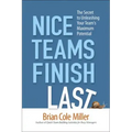 Nice Teams Finish Last: The Secret to Unleashing Your Team's Maximum Potential