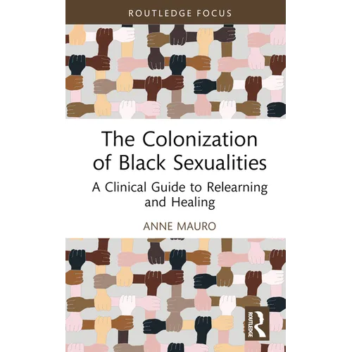 The Colonization of Black Sexualities: A Clinical Guide to Relearning and Healing