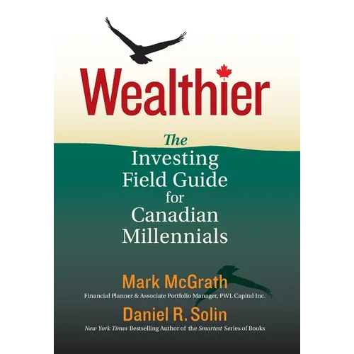 Wealthier: The Investing Field Guide for Canadian Millennials