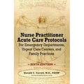 Nurse Practitioner Acute Care Protocols - SIXTH EDITION: For Emergency Departments, Urgent Care Centers, and Family Practices