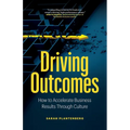 Driving Outcomes: How to Accelerate Business Results Through Culture