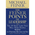 The Feiner Points of Leadership: The 50 Basic Laws That Will Make People Want to Perform Better for You