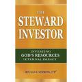 The Steward Investor: Investing God's Resources for Eternal Impact