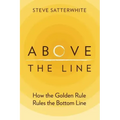 Above the Line: How the Golden Rule Rules the Bottom Line