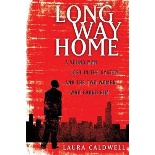 Long Way Home: A Young Man Lost in the System and the Two Women Who Found Him