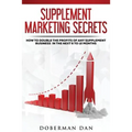 Supplement Marketing Secrets: How to DOUBLE the Profits of Any Supplement Business in the Next 6 to 12 Months
