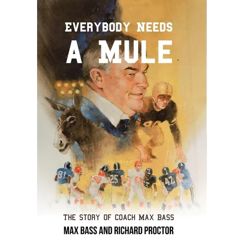 Everybody Needs a Mule: The Story of Coach Max Bass