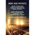 New Age Physics: A Theory of Everything - Breakthrough in UFOs, Ultraterrestrial Technology and Interdimensional Worlds