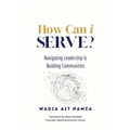 How Can i Serve?: Navigating Leadership and Building Communities