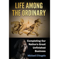 Life Among the Ordinary: Completing Our Nation's Great Unfinished Business