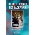 Hustle Forward, Not Backward, Mama, I made it