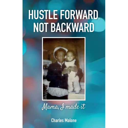 Hustle Forward, Not Backward, Mama, I made it