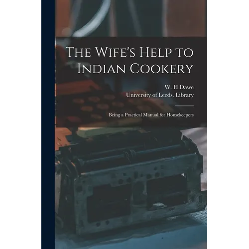 The Wife's Help to Indian Cookery: Being a Practical Manual for Housekeepers