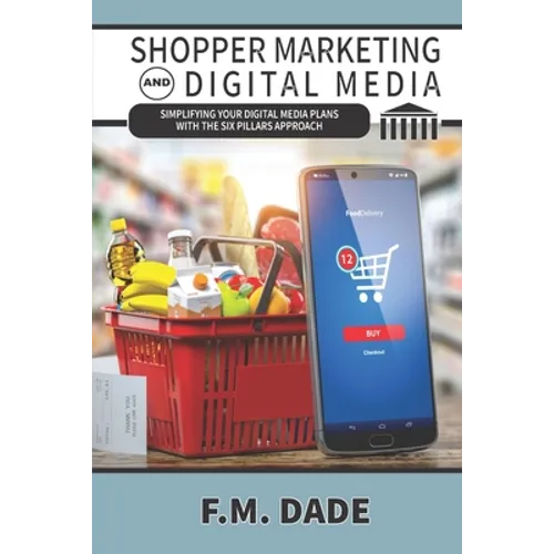Shopper Marketing and Digital Media: Simplifying Your Digital Media Plans with the Six Pillars Approach