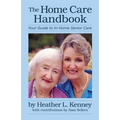 The Home Care Handbook: Your Guide to In-Home Senior Care