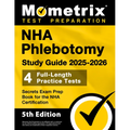 NHA Phlebotomy Study Guide 2025-2026 - 4 Full-Length Practice Tests, Secrets Exam Prep Book for the NHA Certification: [5th Edition]