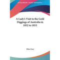 A Lady's Visit to the Gold Diggings of Australia in 1852 to 1853
