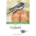 Cockatiel: Your Happy Healthy Pet
