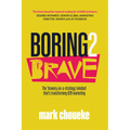 Boring2brave: The 'Bravery-As-A-Strategy' Mindset That's Transforming B2B Marketing
