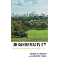 Urbanormativity: Reality, Representation, and Everyday Life