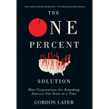 The One Percent Solution: How Corporations Are Remaking America One State at a Time