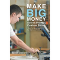 Make Big Money Screen Printing Custom Shirts: Basic Set Up and Operation of Your Own Screen Printing Business