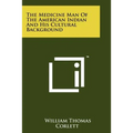 The Medicine Man of the American Indian and His Cultural Background