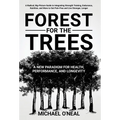 Forest for the Trees: A New Paradigm for Health, Performance, and Longevity
