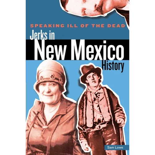 Speaking Ill of the Dead: Jerks in New Mexico History